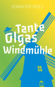 Title: Tante Olgas Windmühle, Author: Jennifer Rees