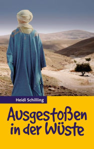 Title: Ausgestoßen in der Wüste, Author: Heidi Schilling