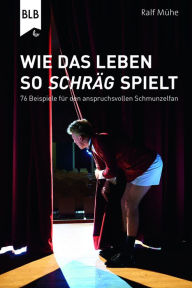 Title: Wie das Leben so schräg spielt: 76 Beispiele für den anspruchsvollen Schmunzelfan, Author: Ralf Mühe