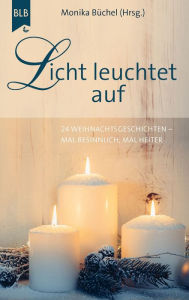 Title: Licht leuchtet auf: 24 Weihnachtsgeschichten, mal besinnlich, mal heiter, Author: Dieter Theobald