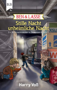 Title: Ben und Lasse - Stille Nacht, unheimliche Nacht: Ein Weihnachtskrimi in 24 kurzen Kapiteln, Author: Harry Voß