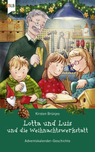 Title: Lotta und Luis und die Weihnachtswerkstatt: Adventskalender-Geschichte, Author: Kirsten Brünjes