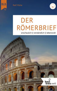 Title: Der Römerbrief: anschaulich, verständlich, lebensnah, Author: Ralf Mühe
