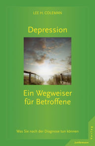 Title: Depression: Ein Wegweiser für Betroffene, Author: Lee H. Coleman