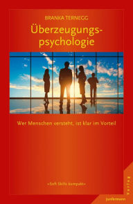 Title: Überzeugungspsychologie: Wer Menschen versteht ist klar im Vorteil, Author: Branka Ternegg