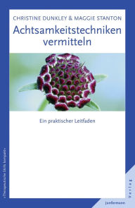 Title: Achtsamkeitstechniken vermitteln: Ein praktischer Leitfaden, Author: Christine Dunkley