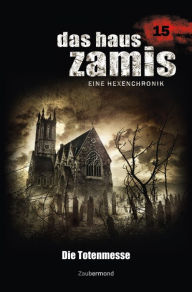 Title: Das Haus Zamis 15 - Die Totenmesse, Author: Uwe Voehl