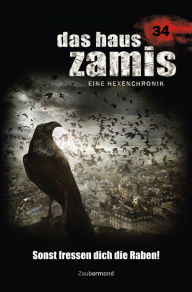 Title: Das Haus Zamis 34 - Sonst fressen dich die Raben!, Author: Susanne Wilhelm