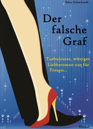 Title: Der falsche Graf. Turbulenter, witziger Liebesroman - Liebe, Leidenschaft und Abenteuer..., Author: Edna Schuchardt