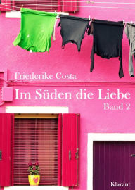 Title: Im Süden die Liebe. Band 2. Romantische, lustige und witzige Liebesgeschichten!, Author: Friederike Costa