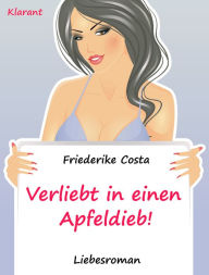 Title: Verliebt in einen Apfeldieb! Turbulenter, spritziger Liebesroman nur für Frauen..., Author: Friederike Costa