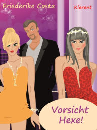 Title: Vorsicht Hexe! Liebesroman, Author: Friederike Costa