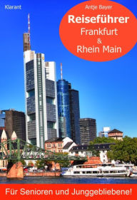 Title: Reiseführer Frankfurt & Rhein Main für Senioren und Junggebliebene!, Author: Antje Bayer