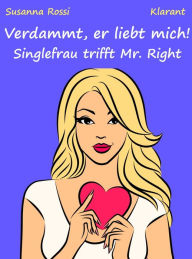 Title: Verdammt, er liebt mich! Singlefrau trifft Mr. Right.: Turbulenter, spritziger Liebesroman nur für Frauen..., Author: Susanna Rossi