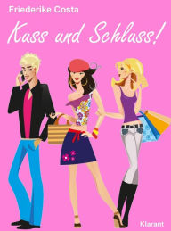 Title: Kuss und Schluss! Liebesroman, Author: Friederike Costa
