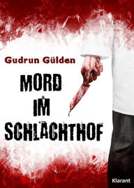 Title: Mord im Schlachthof: Thriller, Author: Gudrun Gülden