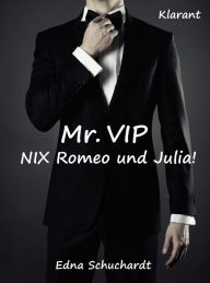 Title: Mr. VIP - Nix Romeo und Julia! Liebesroman, Author: Edna Schuchardt