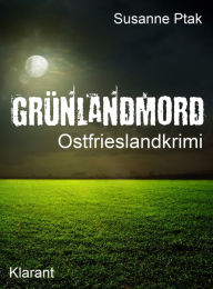 Title: Grünlandmord. Ostfrieslandkrimi: Spannender Roman mit Lokalkolorit für Ostfriesland Fans!, Author: Susanne Ptak