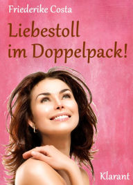 Title: Liebestoll im Doppelpack! Turbulenter, witziger Liebesroman - Liebe, Lust und Leidenschaft..., Author: Friederike Costa