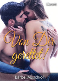 Title: Von Dir gerettet! Liebesroman, Author: Bärbel Muschiol