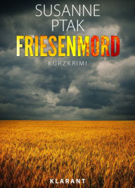 Title: Friesenmord. Kurz - Ostfrieslandkrimi., Author: Susanne Ptak