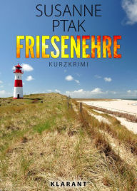 Title: Friesenehre. Kurz - Ostfrieslandkrimi., Author: Susanne Ptak