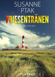 Title: Friesentränen. Kurz - Ostfrieslandkrimi., Author: Susanne Ptak