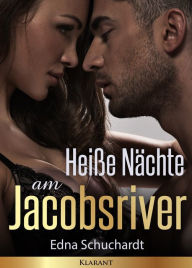 Title: Heiße Nächte am Jacobsriver. Erotischer Liebesroman, Author: Edna Schuchardt