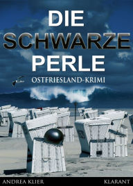 Title: Die schwarze Perle - Ostfrieslandkrimi. Spannender Roman mit Lokalkolorit für Ostfriesland Fans!, Author: Andrea Klier