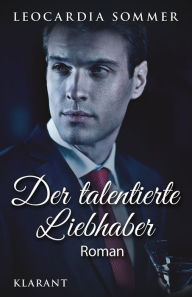 Title: Der talentierte Liebhaber. Roman, Author: Leocardia Sommer