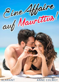 Title: Eine Affaire auf Mauritius! Liebesroman, Author: Anne Colwey