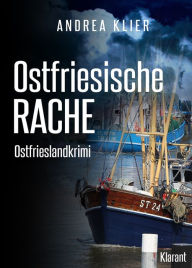 Title: Ostfriesische Rache - Ostfrieslandkrimi. Spannender Roman mit Lokalkolorit für Ostfriesland Fans!, Author: Andrea Klier