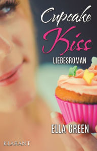 Title: Cupcake Kiss. Liebesroman, Author: Ella Green