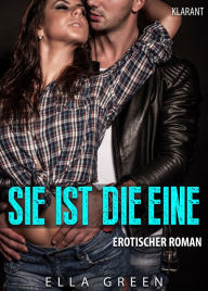 Title: Sie ist die Eine. Erotischer Roman, Author: Ella Green