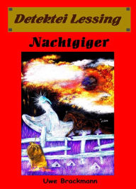 Title: Nachtgiger. Detektei Lessing Kriminalserie, Band 24. Spannender Detektiv und Kriminalroman über Verbrechen, Mord, Intrigen und Verrat., Author: Uwe Brackmann