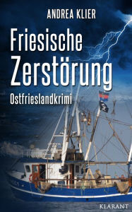 Title: Friesische Zerstörung - Ostfrieslandkrimi. Spannender Roman mit Lokalkolorit für Ostfriesland Fans!, Author: Andrea Klier