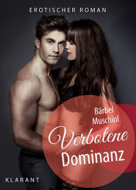 Title: Verbotene Dominanz. Erotischer Roman, Author: Bärbel Muschiol