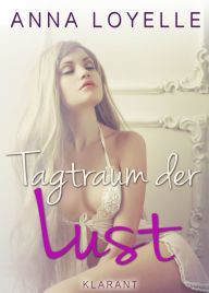 Title: Tagtraum der Lust. Erotische Kurzgeschichten, Author: Anna Loyelle