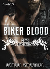 Title: Biker Blood - Dead Bastards. Erotischer Roman, Author: Bärbel Muschiol