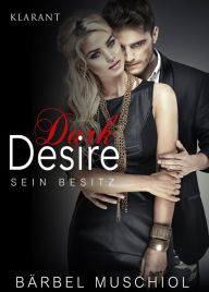 Title: Dark Desire. Erotischer Roman: Sein Besitz, Author: Bärbel Muschiol
