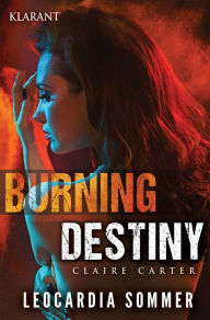 Title: Burning Destiny. Thriller: Claire Carter, Author: Leocardia Sommer