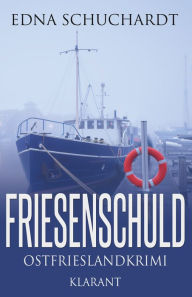 Title: Friesenschuld. Ostfrieslandkrimi, Author: Edna Schuchardt