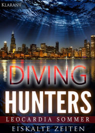 Title: Diving Hunters - Eiskalte Zeiten. Erotik - Thriller, Author: Leocardia Sommer