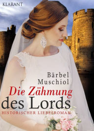 Title: Die Zähmung des Lords. Historischer Liebesroman, Author: Bärbel Muschiol