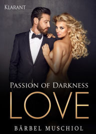 Title: Passion of Darkness. LOVE - Erotischer Roman, Author: Bärbel Muschiol