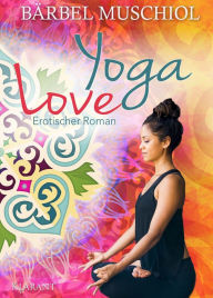 Title: Yoga Love. Erotischer Roman, Author: Bärbel Muschiol