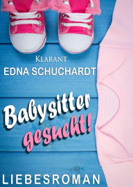 Title: Babysitter gesucht! Liebesroman, Author: Edna Schuchardt