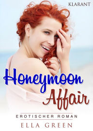 Title: Honeymoon Affair. Erotischer Roman, Author: Ella Green