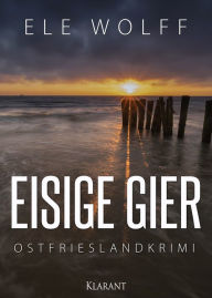 Title: Eisige Gier. Ostfrieslandkrimi, Author: Ele Wolff