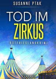 Title: Tod im Zirkus. Ostfrieslandkrimi, Author: Susanne Ptak